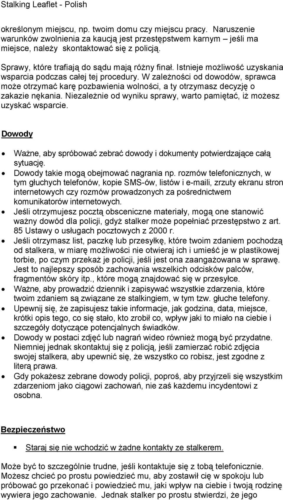 W zaleŝności od dowodów, sprawca moŝe otrzymać karę pozbawienia wolności, a ty otrzymasz decyzję o zakazie nękania. NiezaleŜnie od wyniku sprawy, warto pamiętać, iŝ moŝesz uzyskać wsparcie.