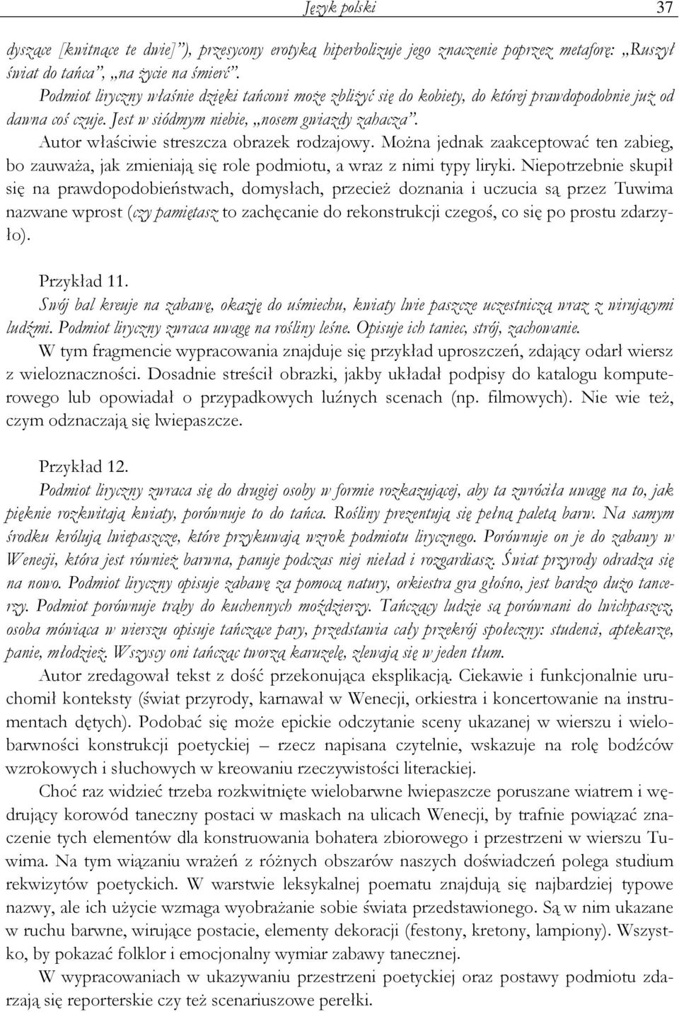 Autor właściwie streszcza obrazek rodzajowy. MoŜna jednak zaakceptować ten zabieg, bo zauwaŝa, jak zmieniają się role podmiotu, a wraz z nimi typy liryki.