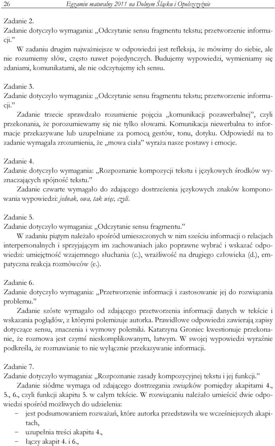 Budujemy wypowiedzi, wymieniamy się zdaniami, komunikatami, ale nie odczytujemy ich sensu. Zadanie 3. Zadanie dotyczyło wymagania: Odczytanie sensu fragmentu tekstu; przetworzenie informacji.