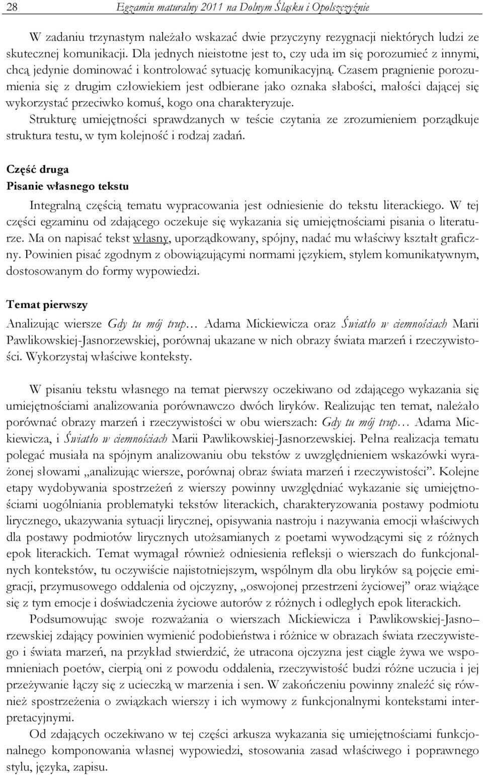 Czasem pragnienie porozumienia się z drugim człowiekiem jest odbierane jako oznaka słabości, małości dającej się wykorzystać przeciwko komuś, kogo ona charakteryzuje.