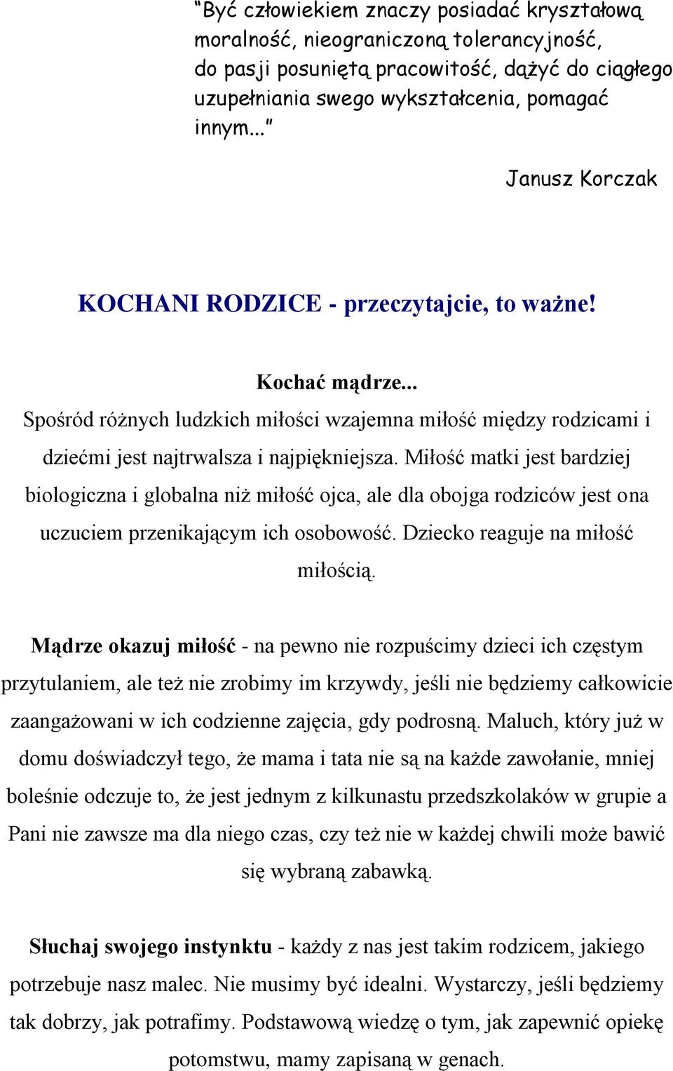 Miłość matki jest bardziej biologiczna i globalna niż miłość ojca, ale dla obojga rodziców jest ona uczuciem przenikającym ich osobowość. Dziecko reaguje na miłość miłością.