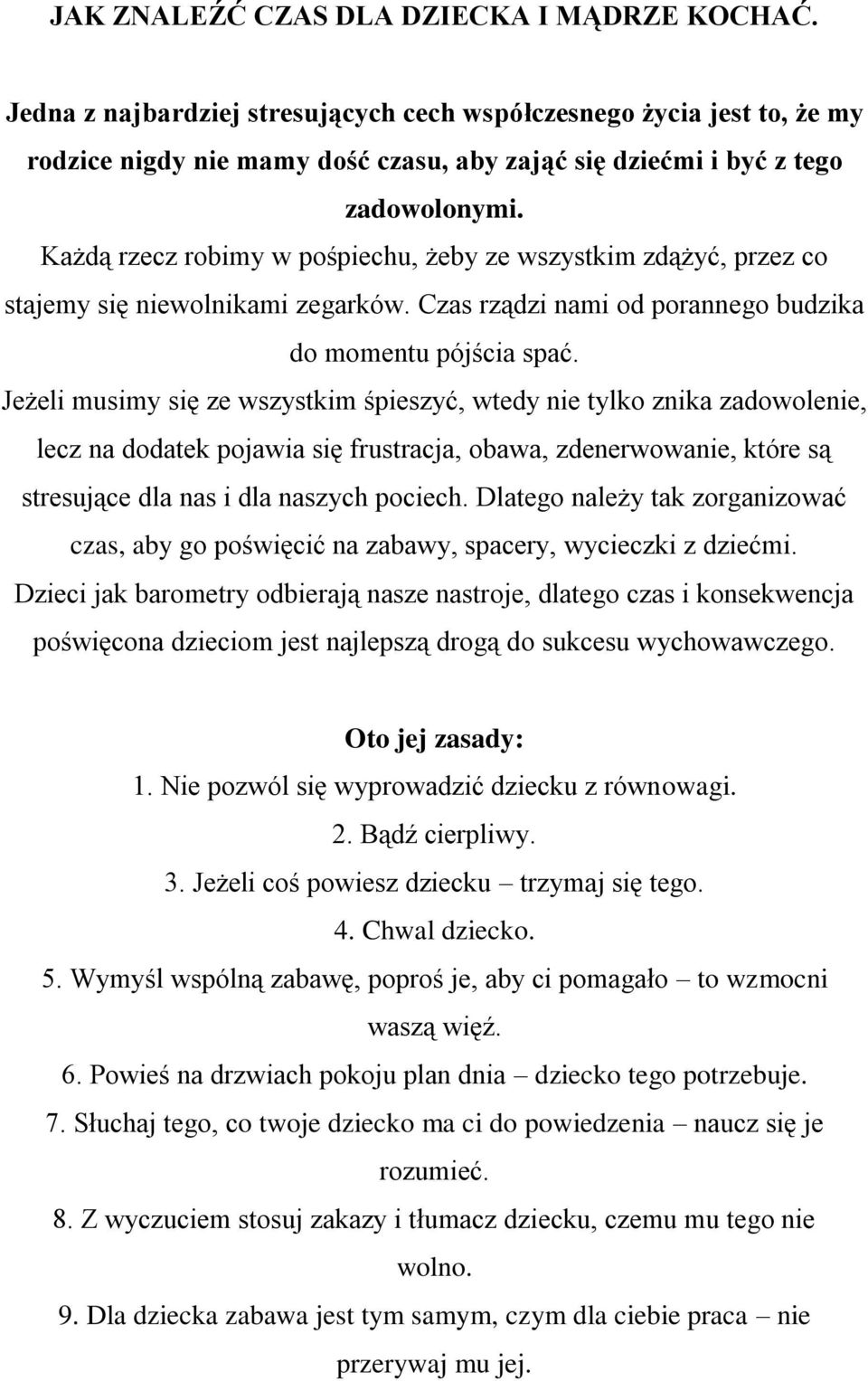 Każdą rzecz robimy w pośpiechu, żeby ze wszystkim zdążyć, przez co stajemy się niewolnikami zegarków. Czas rządzi nami od porannego budzika do momentu pójścia spać.