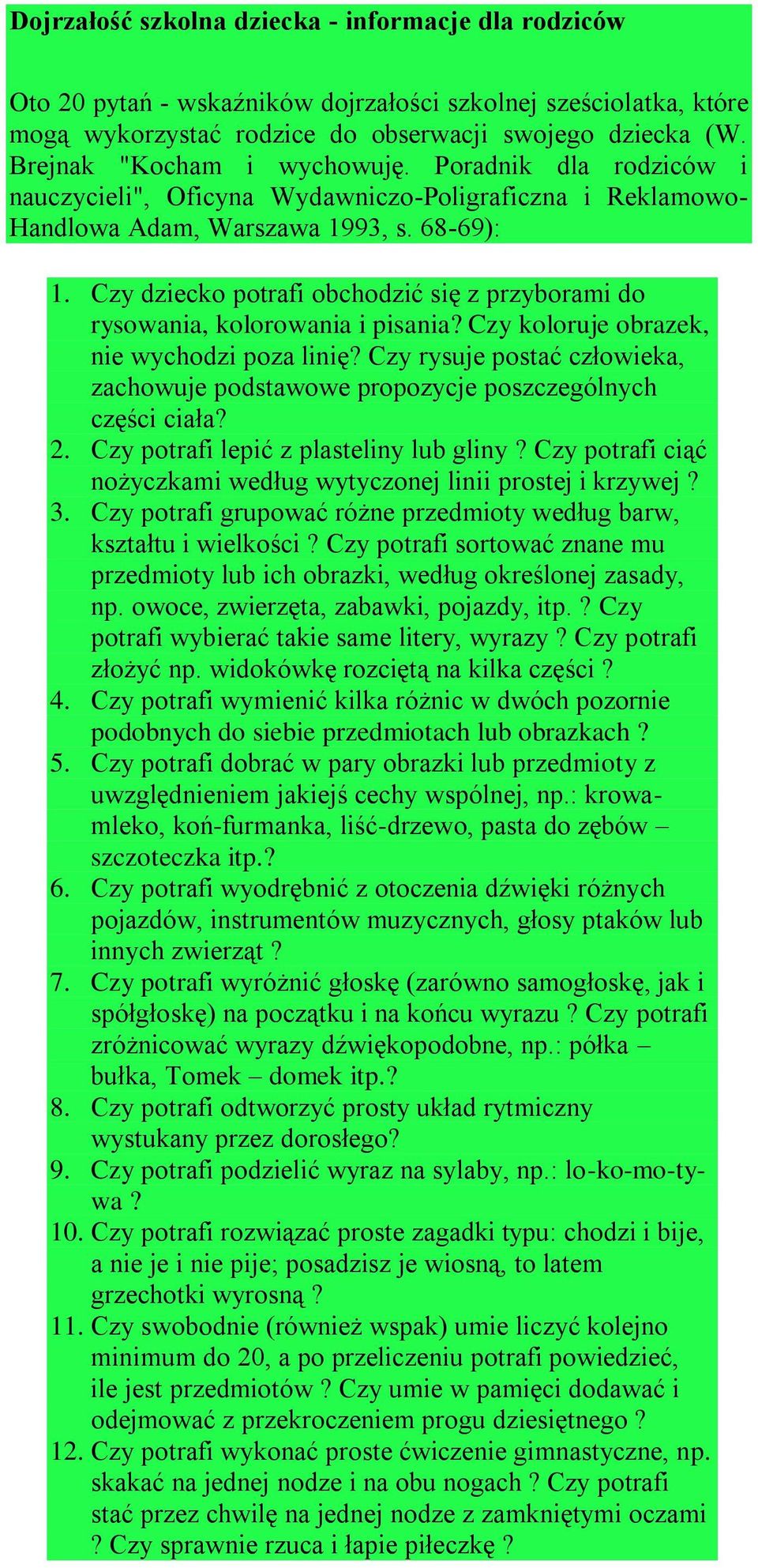 Czy dziecko potrafi obchodzić się z przyborami do rysowania, kolorowania i pisania? Czy koloruje obrazek, nie wychodzi poza linię?