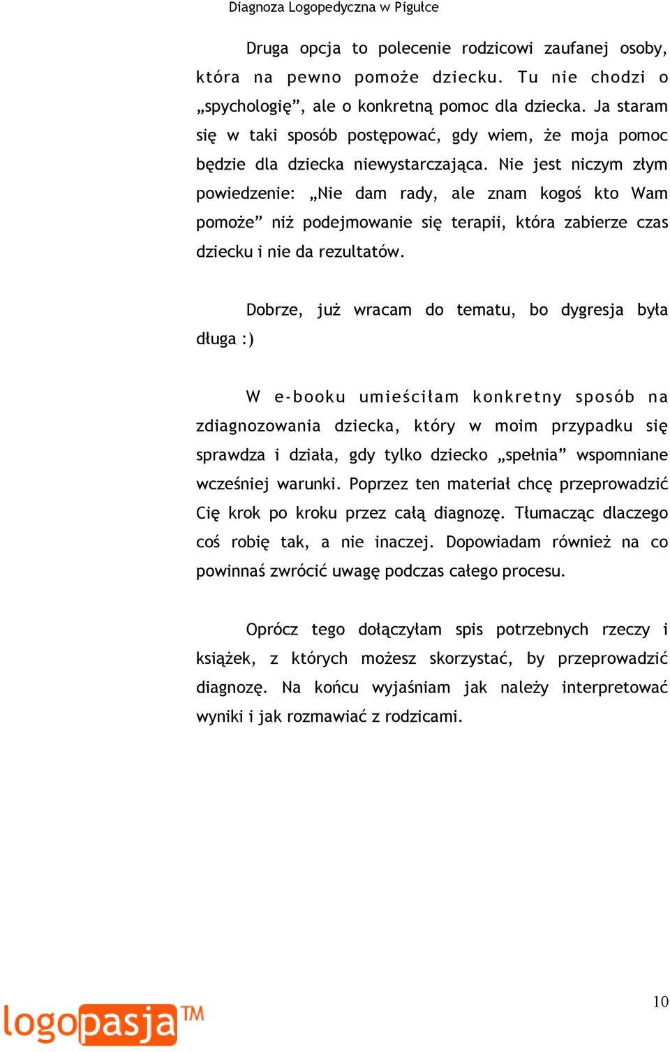 Nie jest niczym złym powiedzenie: Nie dam rady, ale znam kogoś kto Wam pomoże niż podejmowanie się terapii, która zabierze czas dziecku i nie da rezultatów.