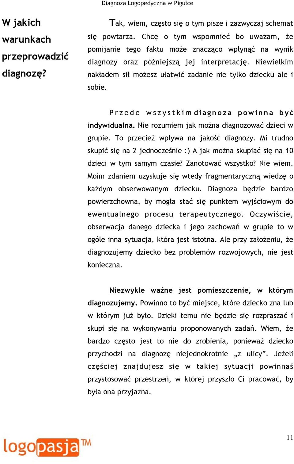 Niewielkim nakładem sił możesz ułatwić zadanie nie tylko dziecku ale i sobie. P r z e d e w s z y s t k i m d i a g n o z a p o w i n n a b y ć indywidualna.