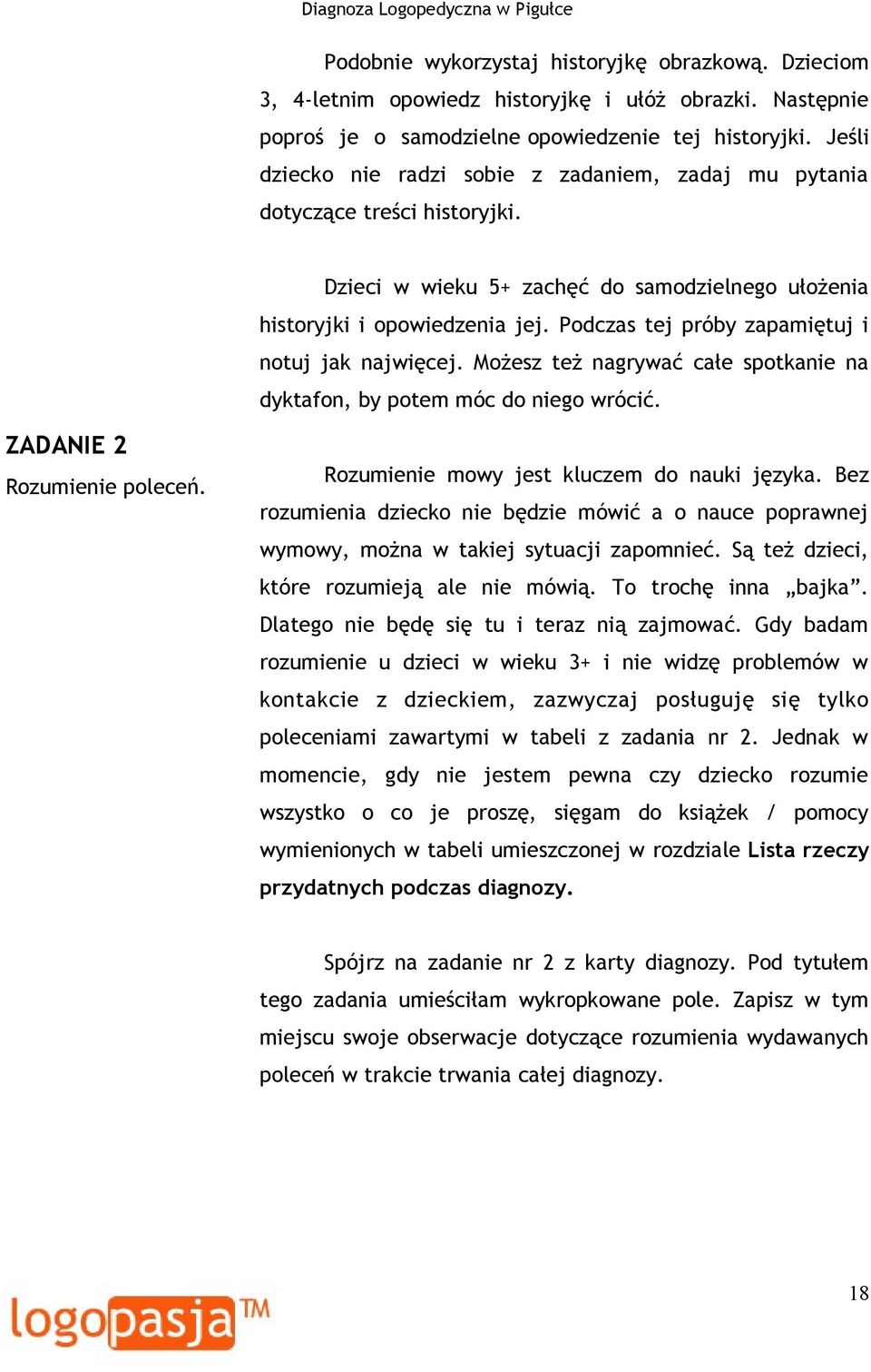 Podczas tej próby zapamiętuj i notuj jak najwięcej. Możesz też nagrywać całe spotkanie na dyktafon, by potem móc do niego wrócić. ZADANIE 2 Rozumienie poleceń.