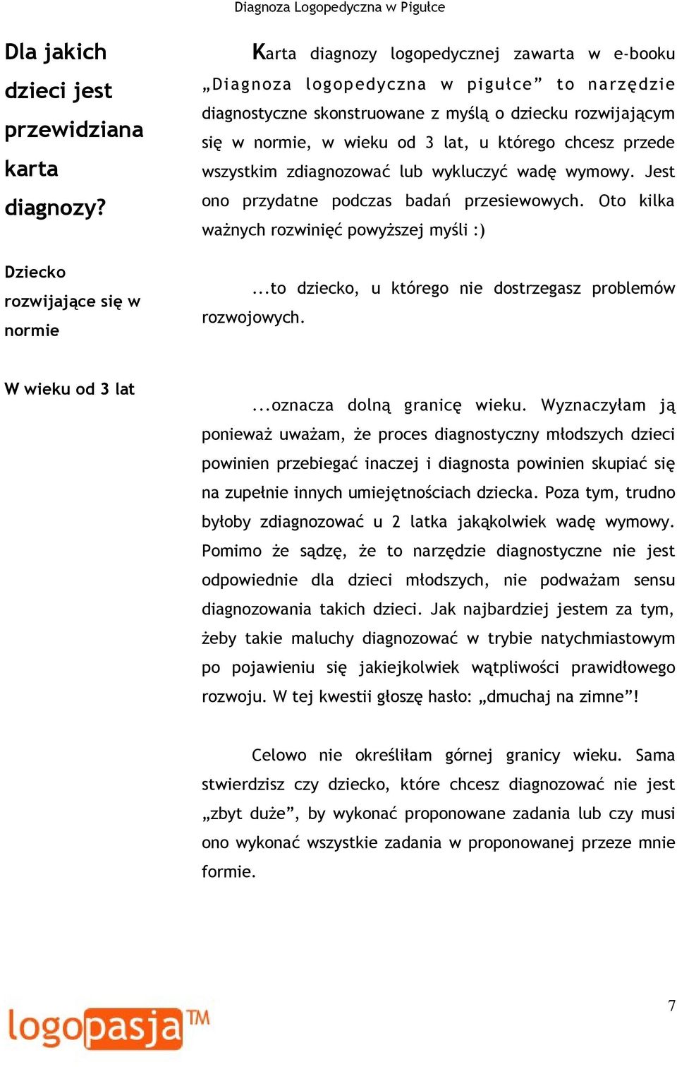 wieku od 3 lat, u którego chcesz przede wszystkim zdiagnozować lub wykluczyć wadę wymowy. Jest ono przydatne podczas badań przesiewowych. Oto kilka ważnych rozwinięć powyższej myśli :).