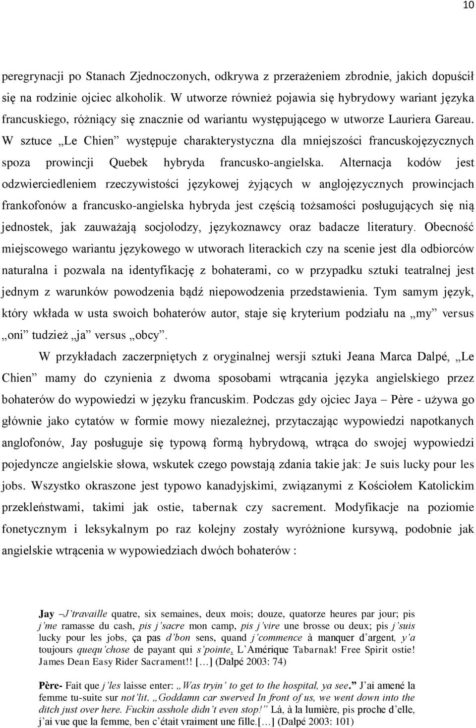 W sztuce Le Chien występuje charakterystyczna dla mniejszości francuskojęzycznych spoza prowincji Quebek hybryda francusko-angielska.