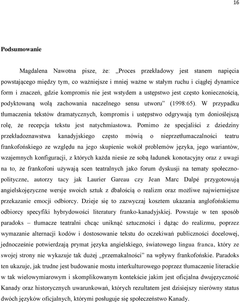 W przypadku tłumaczenia tekstów dramatycznych, kompromis i ustępstwo odgrywają tym donioślejszą rolę, że recepcja tekstu jest natychmiastowa.