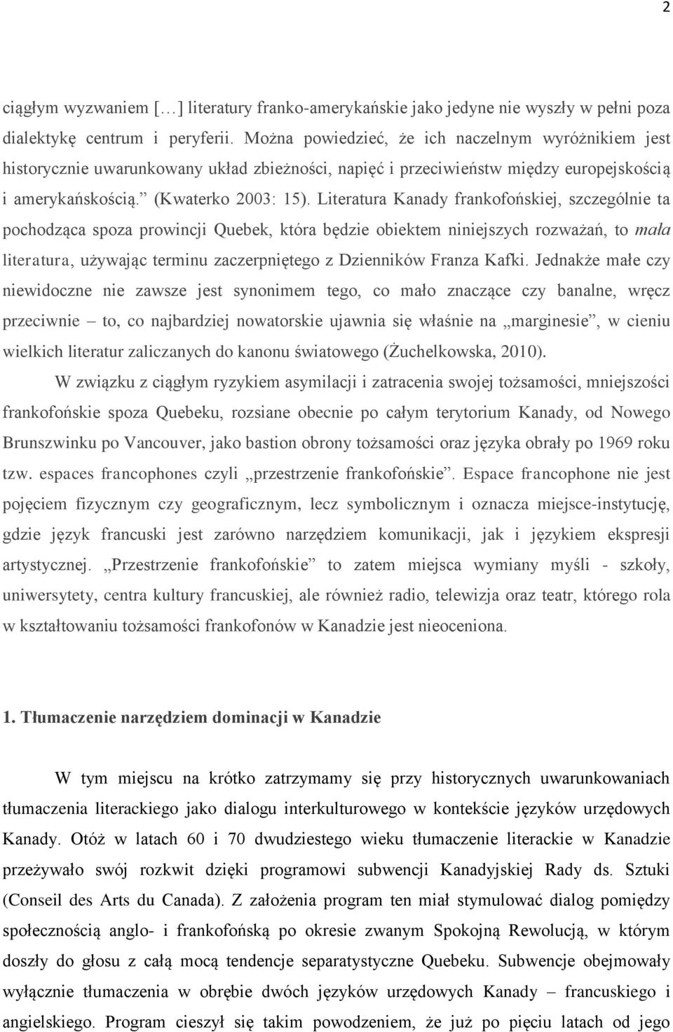 Literatura Kanady frankofońskiej, szczególnie ta pochodząca spoza prowincji Quebek, która będzie obiektem niniejszych rozważań, to mała literatura, używając terminu zaczerpniętego z Dzienników Franza