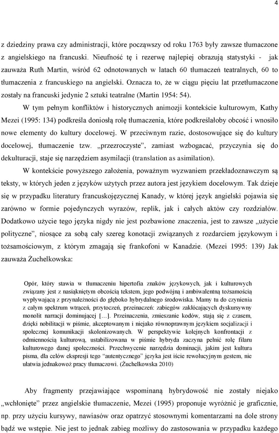 Oznacza to, że w ciągu pięciu lat przetłumaczone zostały na francuski jedynie 2 sztuki teatralne (Martin 1954: 54).