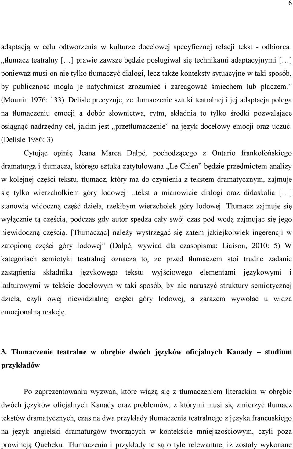 Delisle precyzuje, że tłumaczenie sztuki teatralnej i jej adaptacja polega na tłumaczeniu emocji a dobór słownictwa, rytm, składnia to tylko środki pozwalające osiągnąć nadrzędny cel, jakim jest