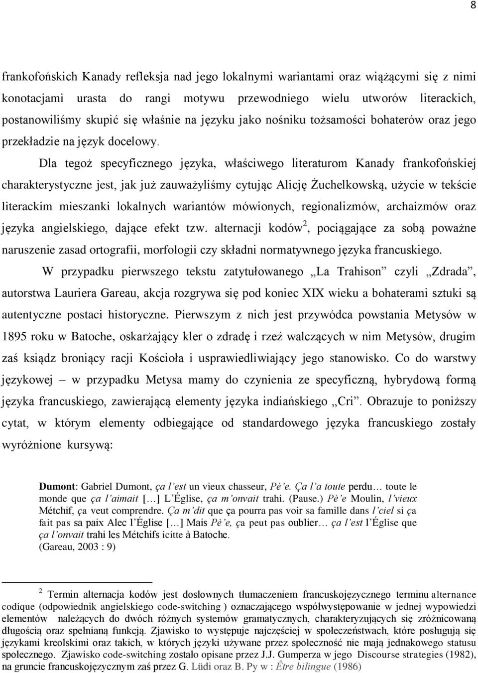 Dla tegoż specyficznego języka, właściwego literaturom Kanady frankofońskiej charakterystyczne jest, jak już zauważyliśmy cytując Alicję Żuchelkowską, użycie w tekście literackim mieszanki lokalnych