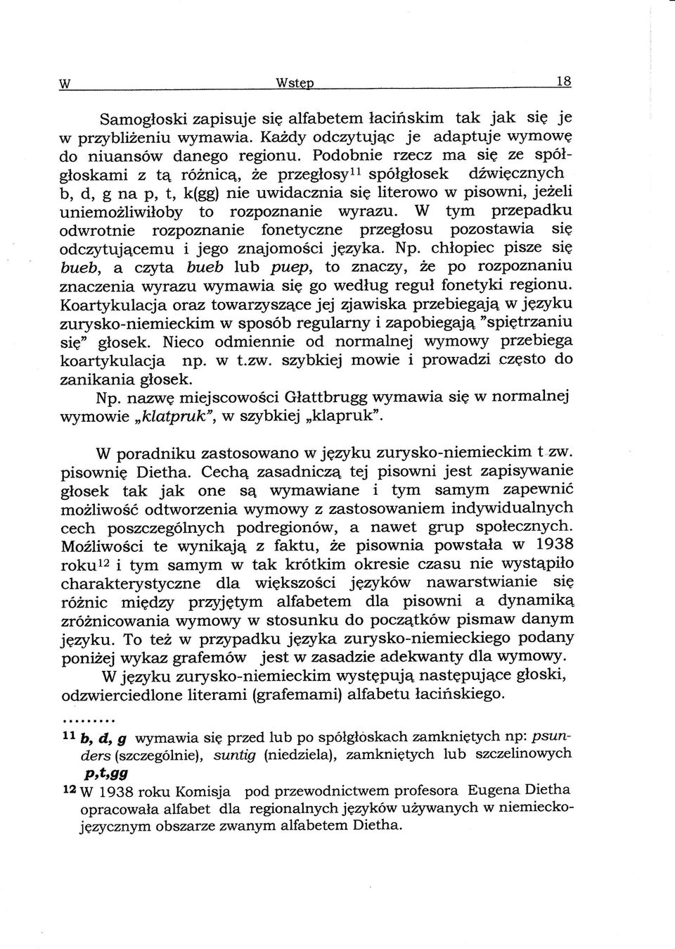 W tym przepadku odwrotnie tazpoztranie fonetyczne przeglosu pozostawia sig odczytujacemu i jego znajomosci jgzyka. Np.