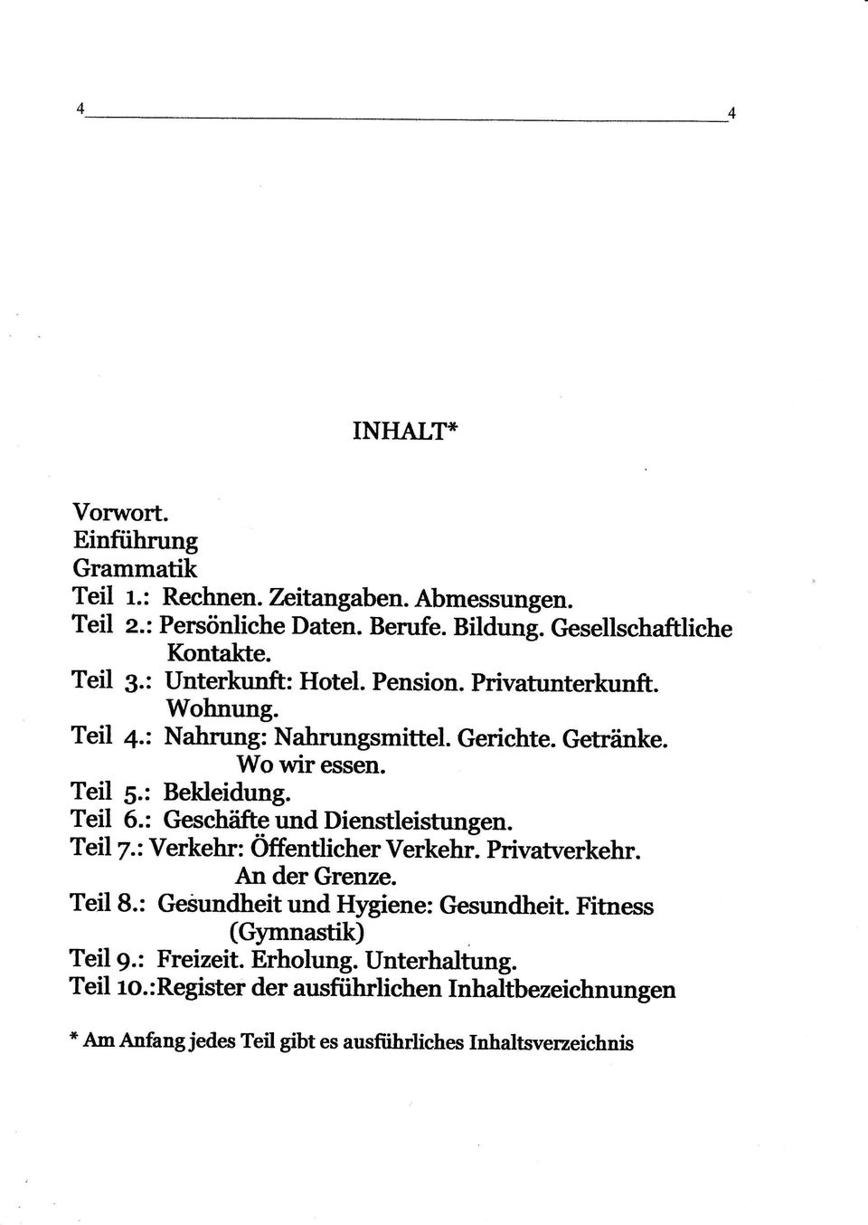 : Geschäfte und Dienstleistungen. Teil 7.: Verkehr: öffentlieher Verkehr. Privatverkehr. An der Grenze. Teil 8.: Gesundheit und Hygiene: Gesundheit.