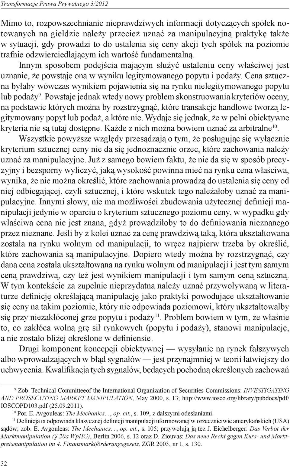 Innym sposobem podejścia mającym służyć ustaleniu ceny właściwej jest uznanie, że powstaje ona w wyniku legitymowanego popytu i podaży.