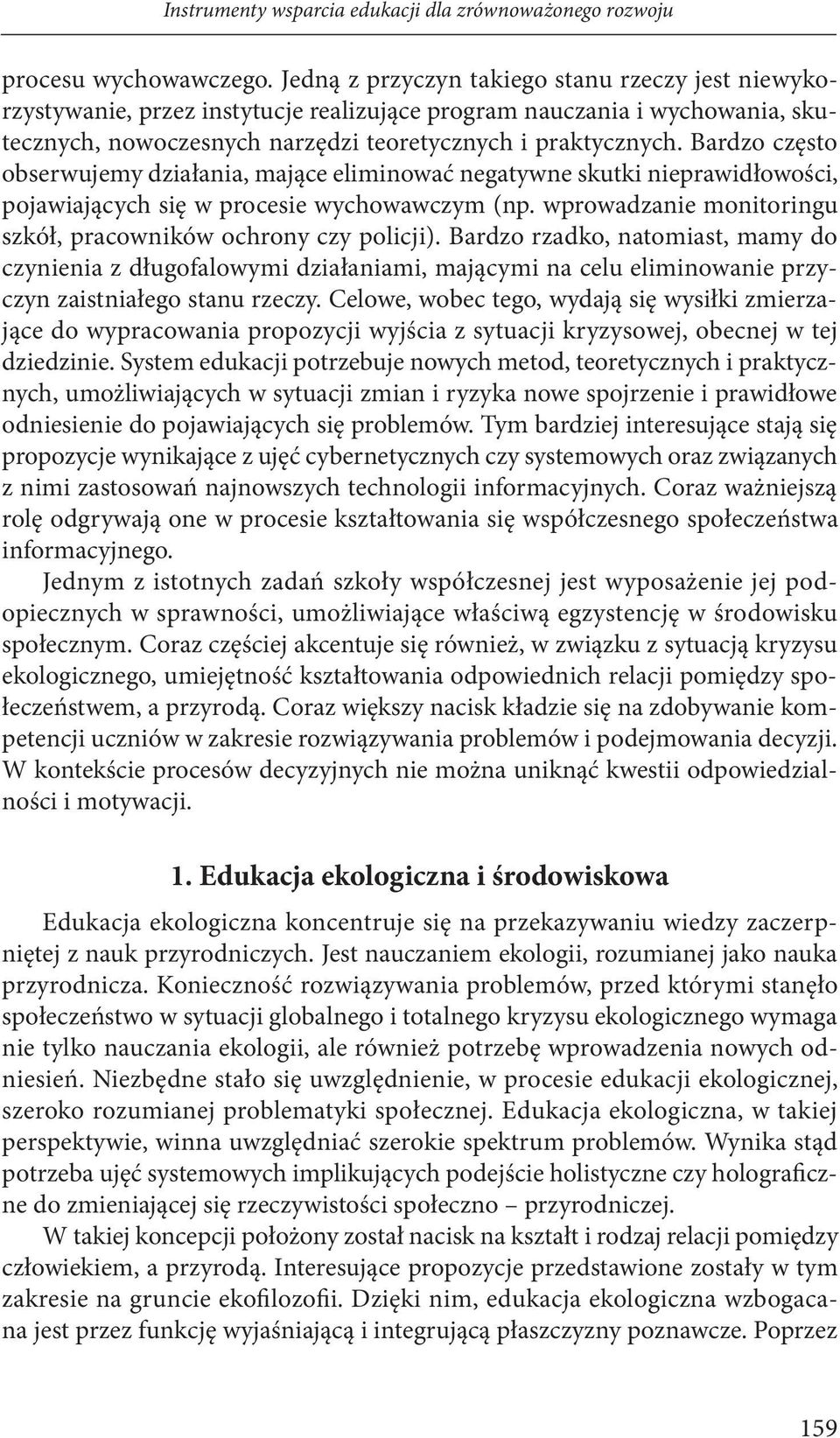 Bardzo często obserwujemy działania, mające eliminować negatywne skutki nieprawidłowości, pojawiających się w procesie wychowawczym (np.