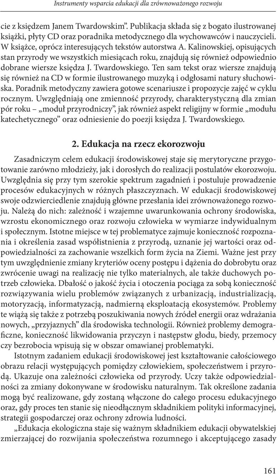 Kalinowskiej, opisujących stan przyrody we wszystkich miesiącach roku, znajdują się również odpowiednio dobrane wiersze księdza J. Twardowskiego.