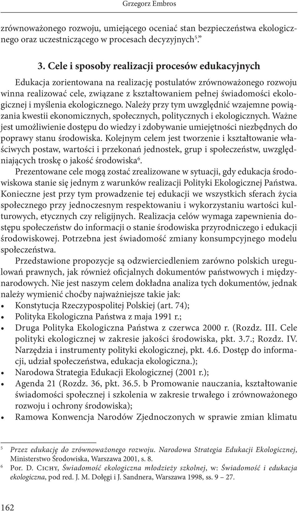 i myślenia ekologicznego. Należy przy tym uwzględnić wzajemne powiązania kwestii ekonomicznych, społecznych, politycznych i ekologicznych.