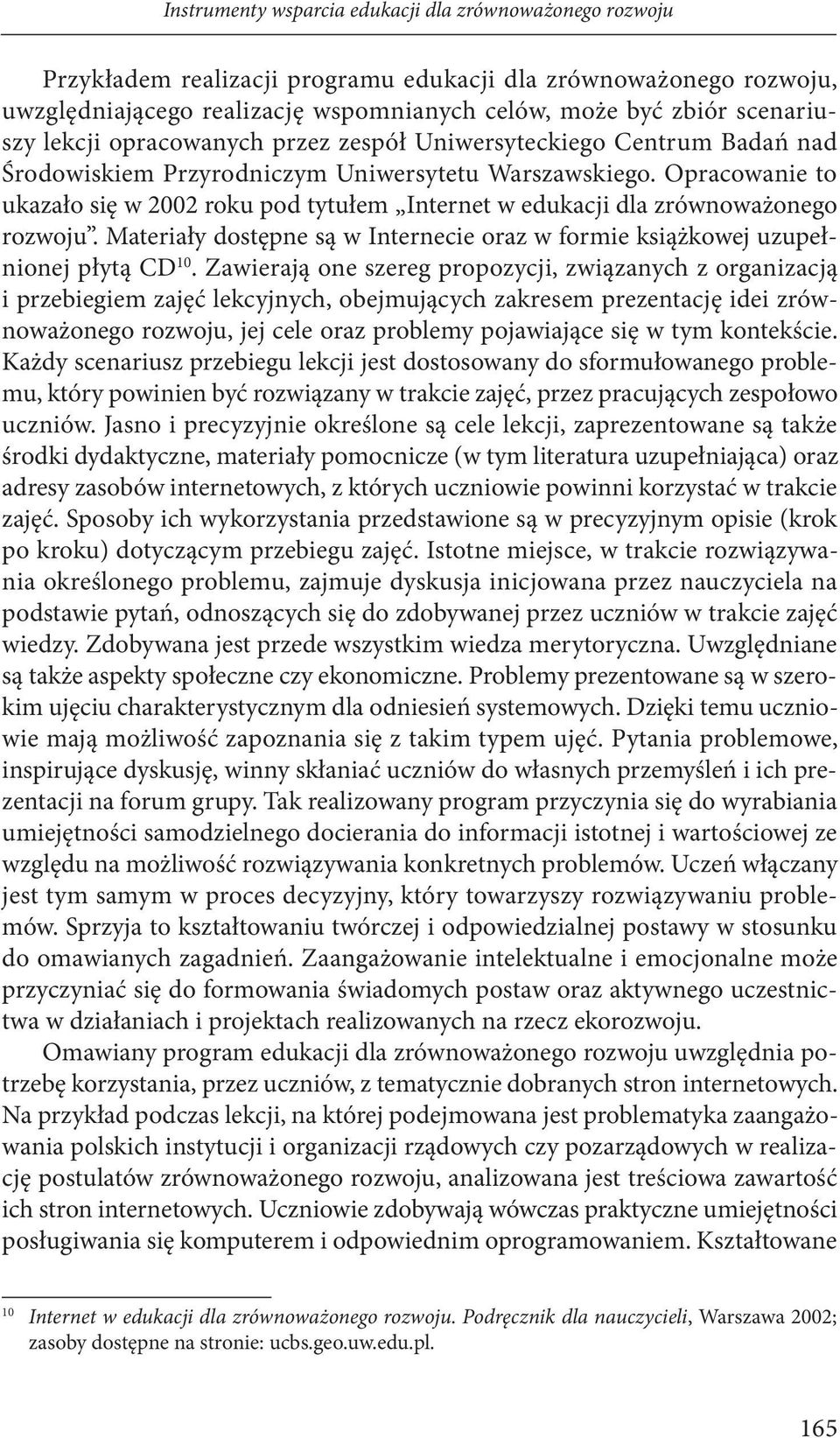 Opracowanie to ukazało się w 2002 roku pod tytułem Internet w edukacji dla zrównoważonego rozwoju. Materiały dostępne są w Internecie oraz w formie książkowej uzupełnionej płytą CD 10.