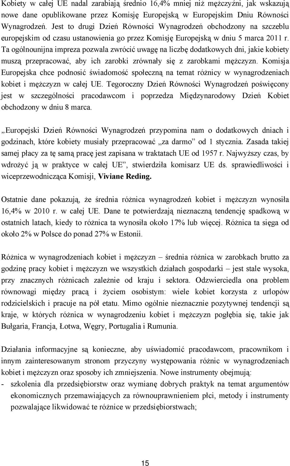 Ta ogólnounijna impreza pozwala zwrócić uwagę na liczbę dodatkowych dni, jakie kobiety muszą przepracować, aby ich zarobki zrównały się z zarobkami mężczyzn.