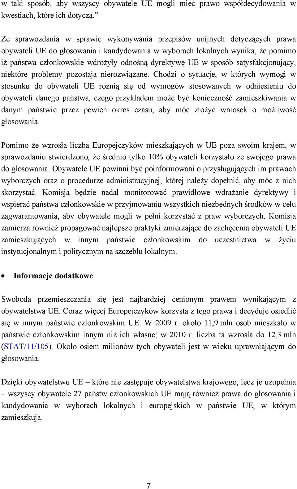 dyrektywę UE w sposób satysfakcjonujący, niektóre problemy pozostają nierozwiązane.