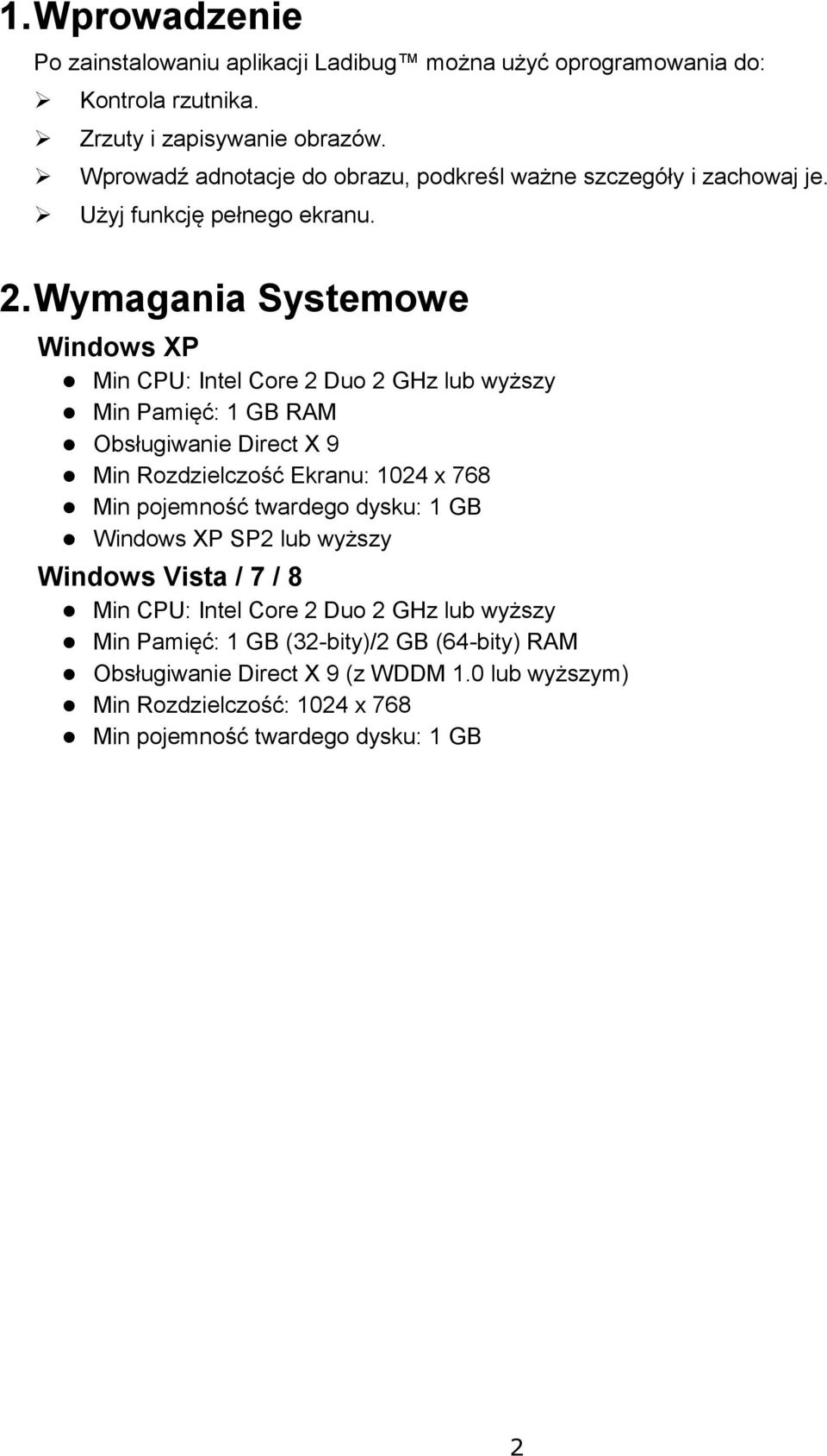 Wymagania Systemowe Windows XP Min CPU: Intel Core 2 Duo 2 GHz lub wyższy Min Pamięć: 1 GB RAM Obsługiwanie Direct X 9 Min Rozdzielczość Ekranu: 1024 x 768 Min