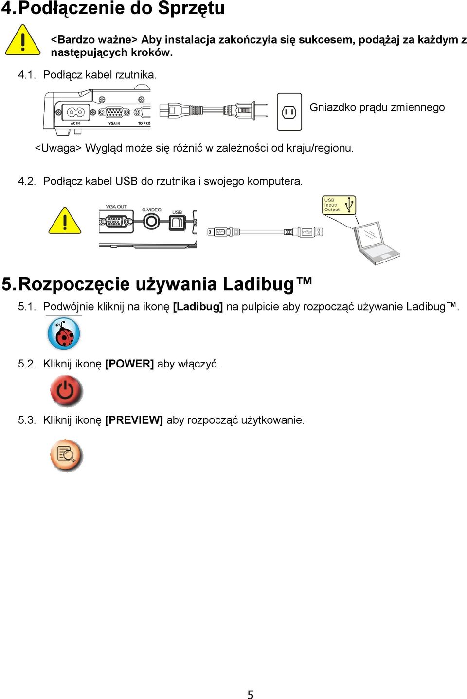 Podłącz kabel USB do rzutnika i swojego komputera. 5. Rozpoczęcie używania Ladibug 5.1.