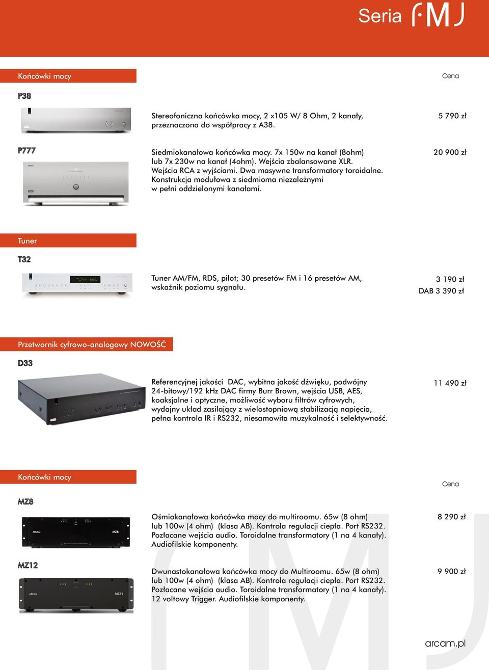 Konstrukcja modułowa z siedmioma niezależnymi w pełni oddzielonymi kanałami. 20 900 zł Tuner T32 Tuner AM/FM, RDS, pilot; 30 presetów FM i 16 presetów AM, wskaźnik poziomu sygnału.