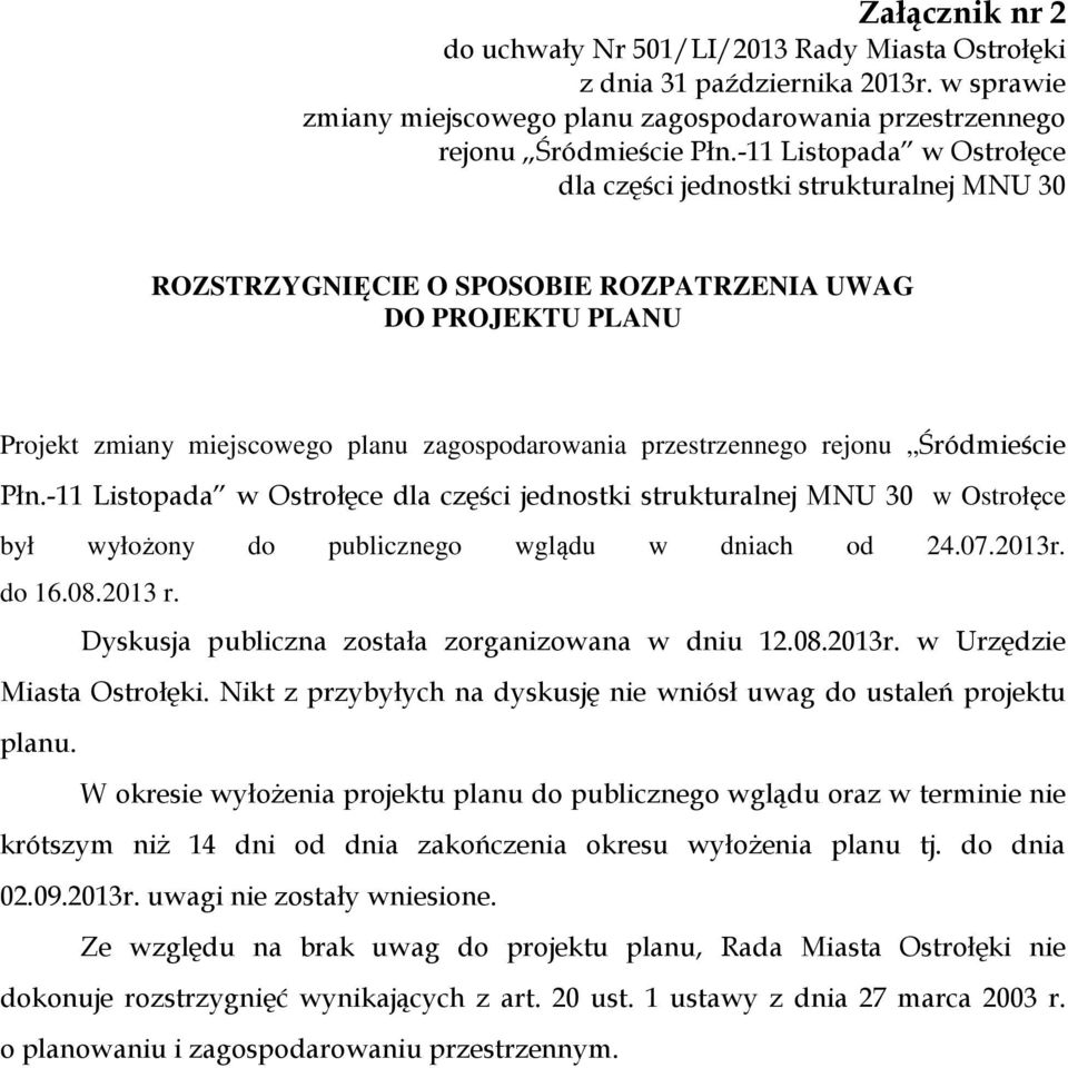 rejonu Śródmieście Płn.-11 Listopada w Ostrołęce dla części jednostki strukturalnej MNU 30 w Ostrołęce był wyłożony do publicznego wglądu w dniach od 24.07.2013r. do 16.08.2013 r.