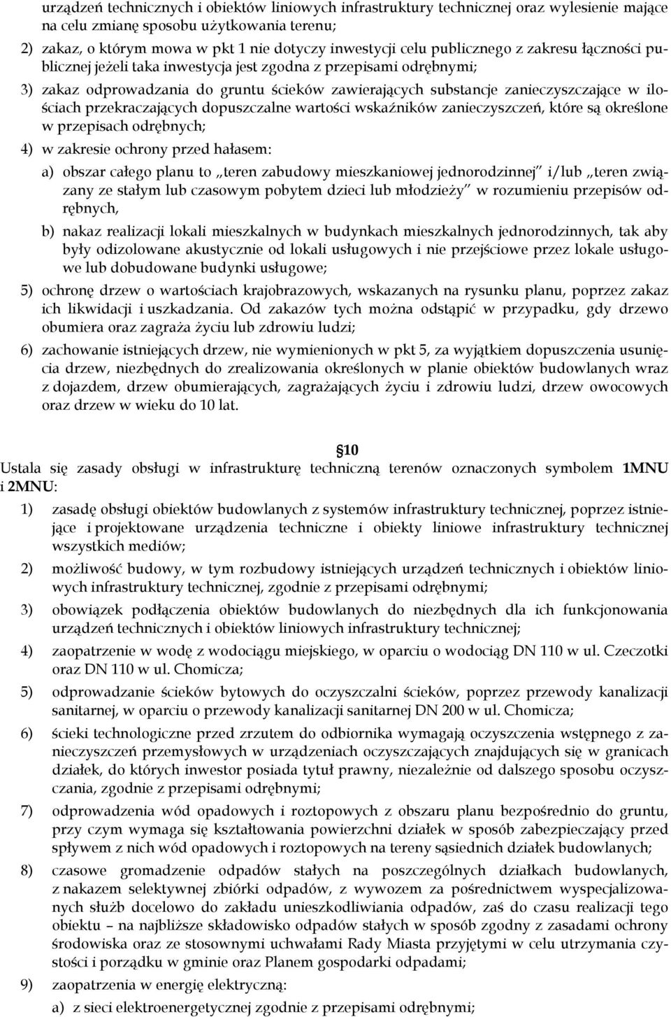 przekraczających dopuszczalne wartości wskaźników zanieczyszczeń, które są określone w przepisach odrębnych; 4) w zakresie ochrony przed hałasem: a) obszar całego planu to teren zabudowy