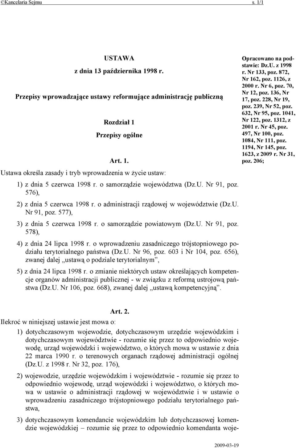 o samorządzie powiatowym (Dz.U. Nr 91, poz. 578), 4) z dnia 24 lipca 1998 r. o wprowadzeniu zasadniczego trójstopniowego podziału terytorialnego państwa (Dz.U. Nr 96, poz. 603 i Nr 104, poz.