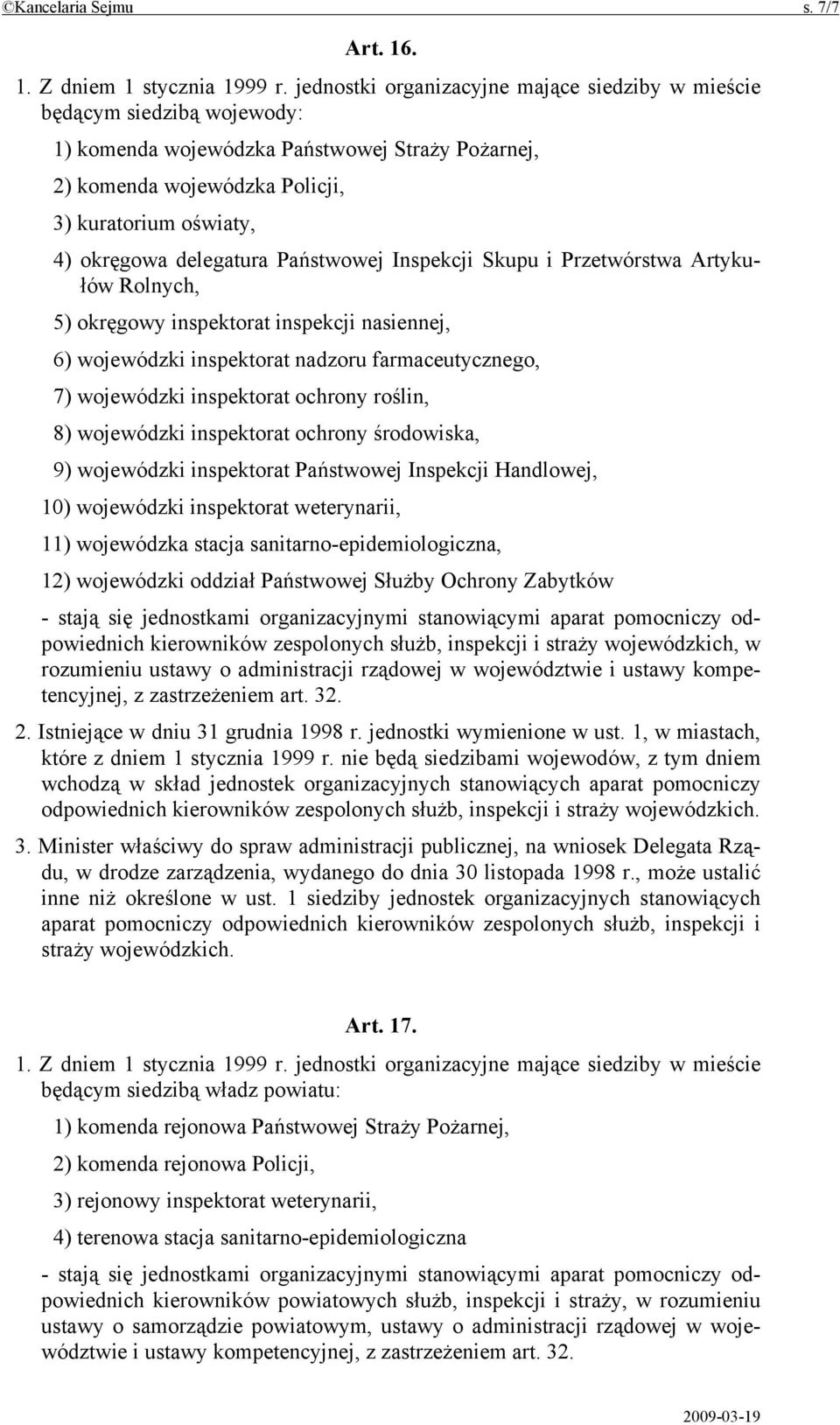 delegatura Państwowej Inspekcji Skupu i Przetwórstwa Artykułów Rolnych, 5) okręgowy inspektorat inspekcji nasiennej, 6) wojewódzki inspektorat nadzoru farmaceutycznego, 7) wojewódzki inspektorat