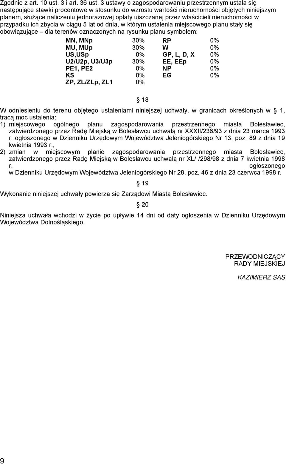 uiszczanej przez właścicieli nieruchomości w przypadku ich zbycia w ciągu 5 lat od dnia, w którym ustalenia miejscowego planu stały się obowiązujące dla terenów oznaczonych na rysunku planu symbolem: