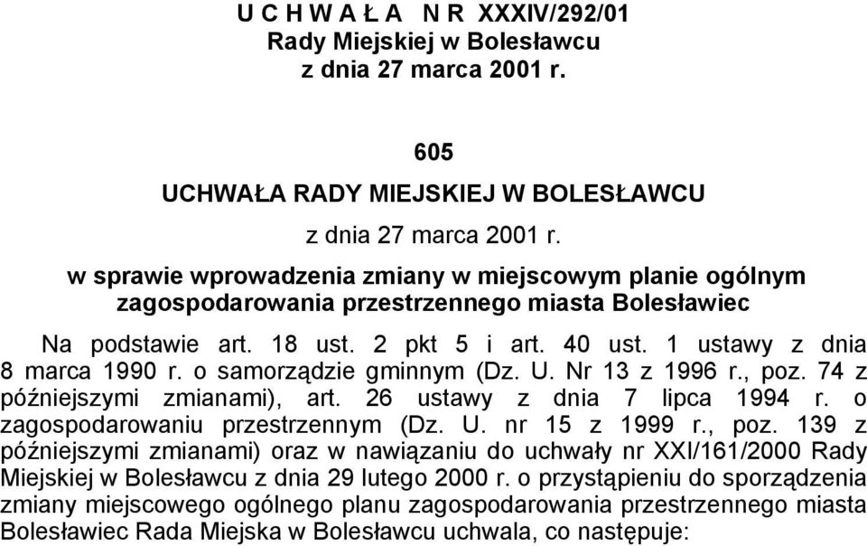 o samorządzie gminnym (Dz. U. Nr 13 z 1996 r., poz. 74 z późniejszymi zmianami), art. 26 ustawy z dnia 7 lipca 1994 r. o zagospodarowaniu przestrzennym (Dz. U. nr 15 z 1999 r., poz. 139 z późniejszymi zmianami) oraz w nawiązaniu do uchwały nr XXI/161/2000 Rady Miejskiej w Bolesławcu z dnia 29 lutego 2000 r.