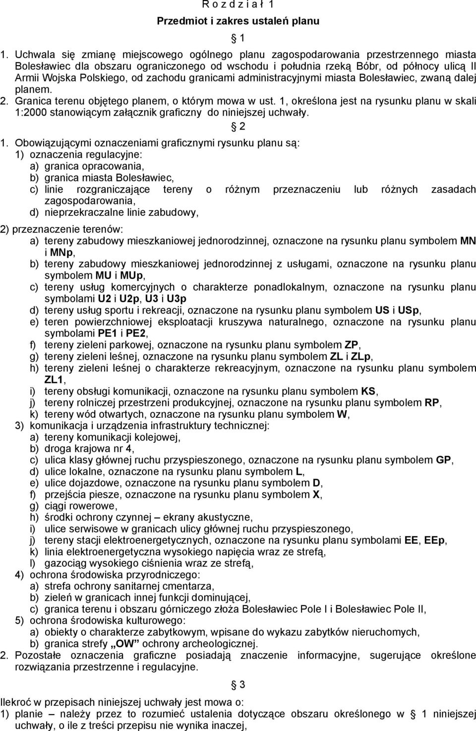 Polskiego, od zachodu granicami administracyjnymi miasta Bolesławiec, zwaną dalej planem. 2. Granica terenu objętego planem, o którym mowa w ust.