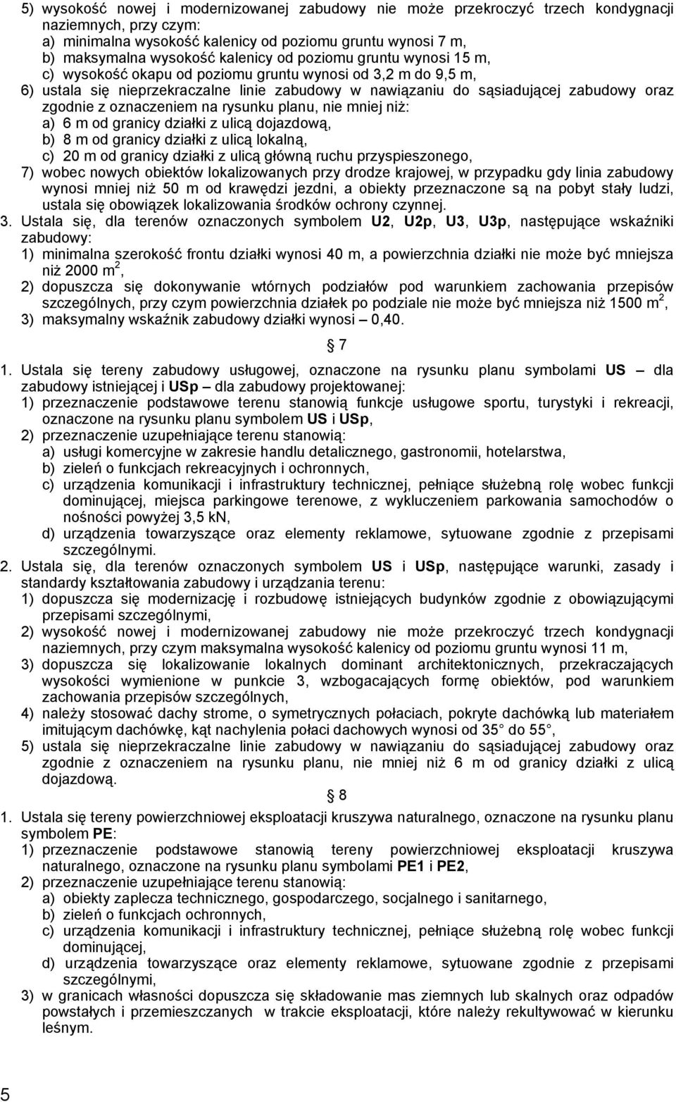 oznaczeniem na rysunku planu, nie mniej niż: a) 6 m od granicy działki z ulicą dojazdową, b) 8 m od granicy działki z ulicą lokalną, c) 20 m od granicy działki z ulicą główną ruchu przyspieszonego,