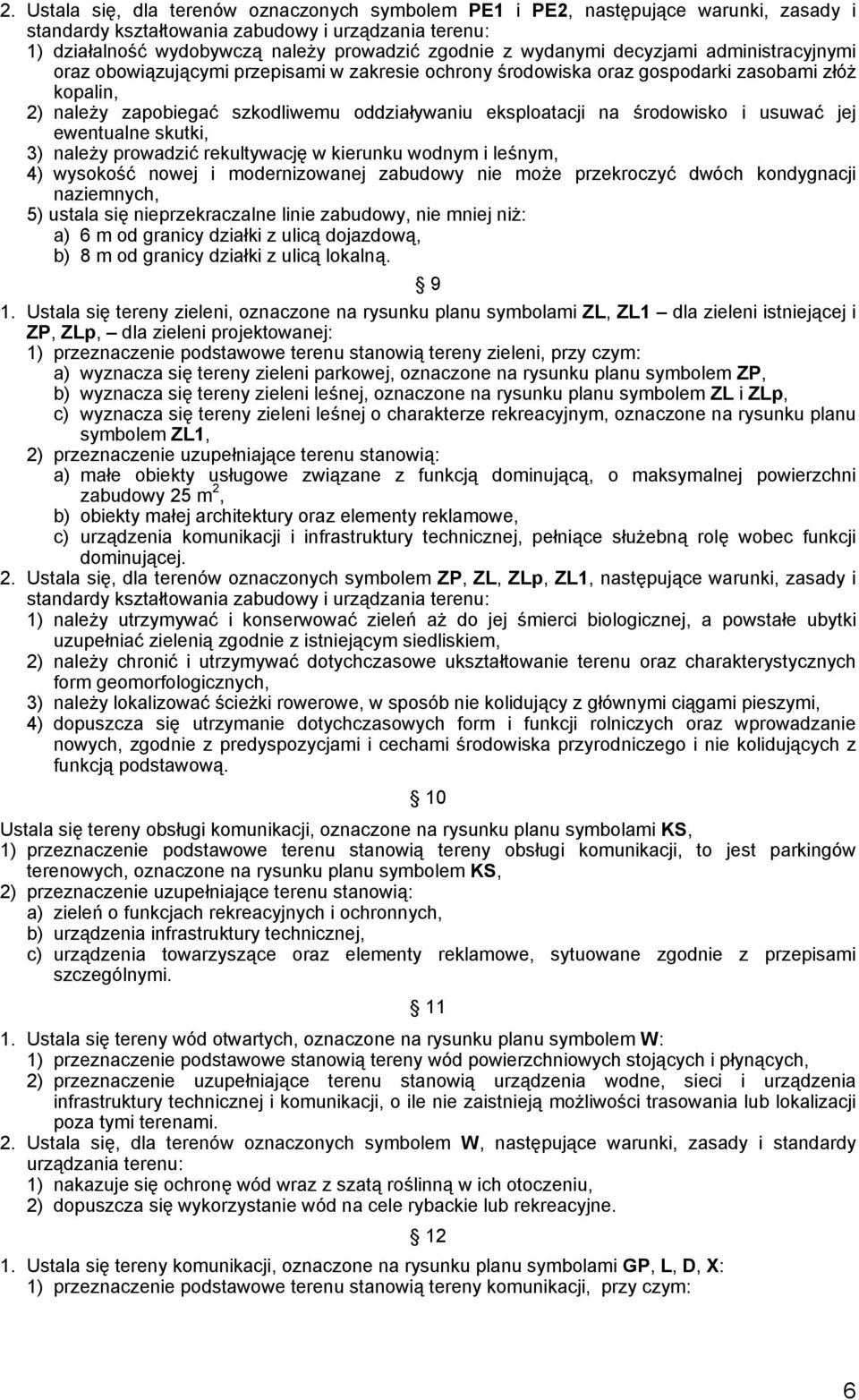 prowadzić rekultywację w kierunku wodnym i leśnym, 4) wysokość nowej i modernizowanej zabudowy nie może przekroczyć dwóch kondygnacji naziemnych, 5) ustala się nieprzekraczalne linie zabudowy, nie