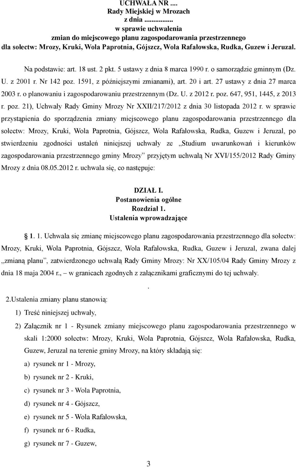 18 ust. 2 pkt. 5 ustawy z dnia 8 marca 1990 r. o samorządzie gminnym (Dz. U. z 2001 r. Nr 142 poz. 1591, z późniejszymi zmianami), art. 20 i art. 27 ustawy z dnia 27 marca 2003 r.