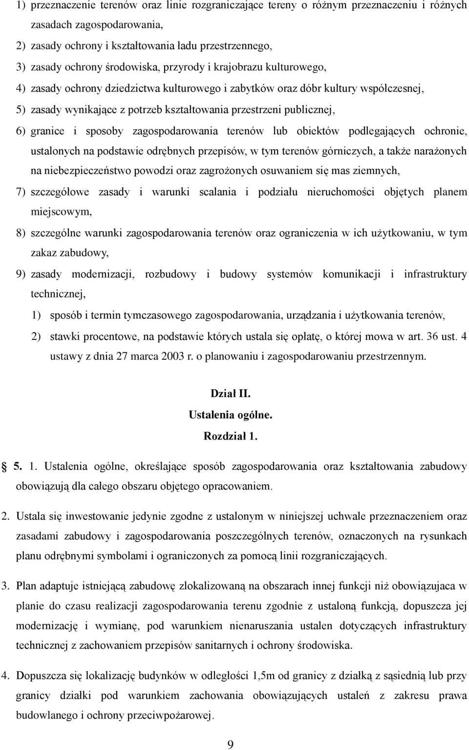 publicznej, 6) granice i sposoby zagospodarowania terenów lub obiektów podlegających ochronie, ustalonych na podstawie odrębnych przepisów, w tym terenów górniczych, a także narażonych na