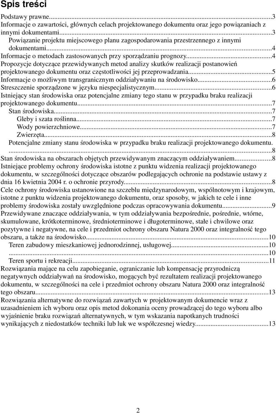 ..4 Propozycje dotyczące przewidywanych metod analizy skutków realizacji postanowień projektowanego dokumentu oraz częstotliwości jej przeprowadzania.