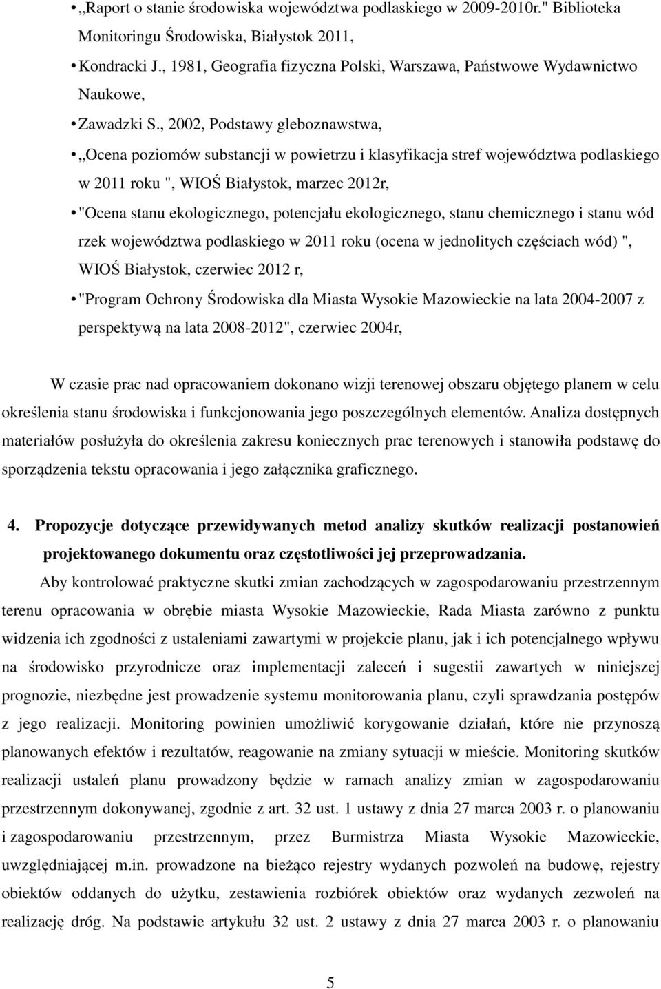 , 2002, Podstawy gleboznawstwa, Ocena poziomów substancji w powietrzu i klasyfikacja stref województwa podlaskiego w 2011 roku ", WIOŚ Białystok, marzec 2012r, "Ocena stanu ekologicznego, potencjału