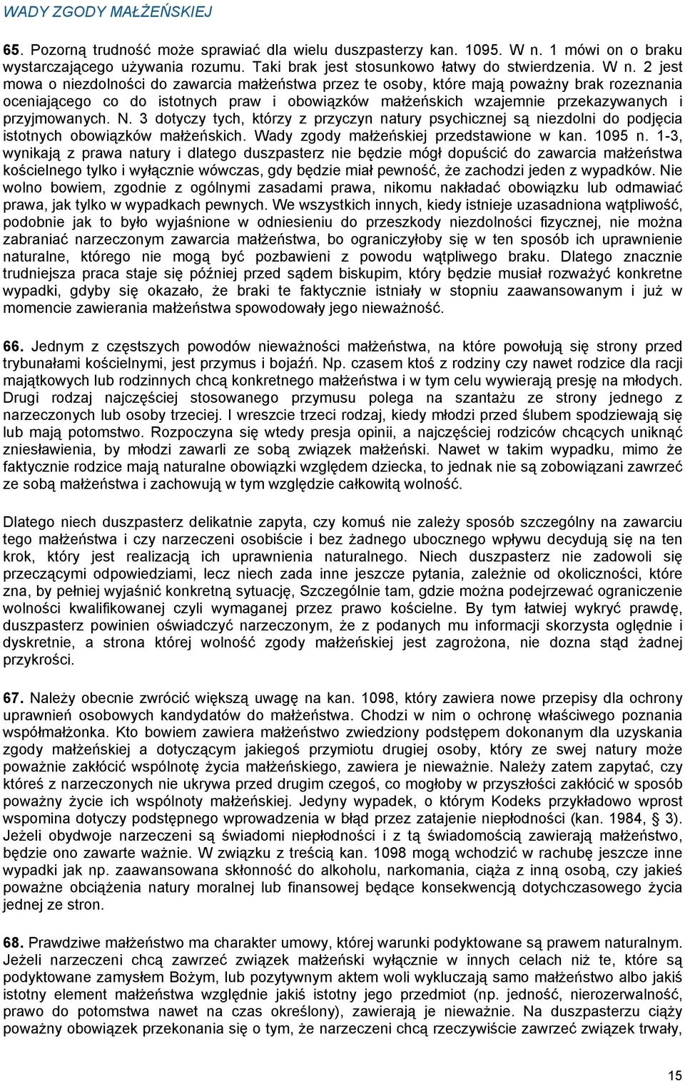 przyjmowanych. N. 3 dotyczy tych, którzy z przyczyn natury psychicznej są niezdolni do podjęcia istotnych obowiązków małŝeńskich. Wady zgody małŝeńskiej przedstawione w kan. 1095 n.