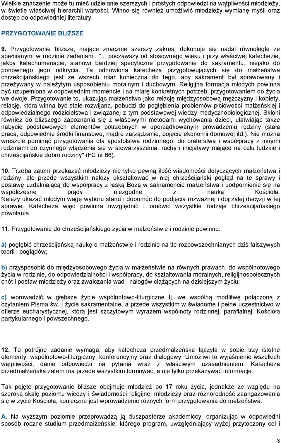 Przygotowanie bliŝsze, mające znacznie szerszy zakres, dokonuje się nadal równolegle ze spełnianymi w rodzinie zadaniami. ".