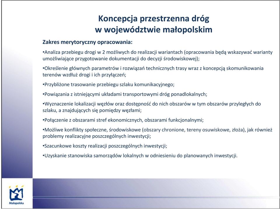 Przybliżone trasowanie przebiegu szlaku komunikacyjnego; Powiązania z istniejącymi układami transportowymi dróg ponadlokalnych; Wyznaczenie lokalizacji węzłów oraz dostępnośćdo nich obszarów w tym