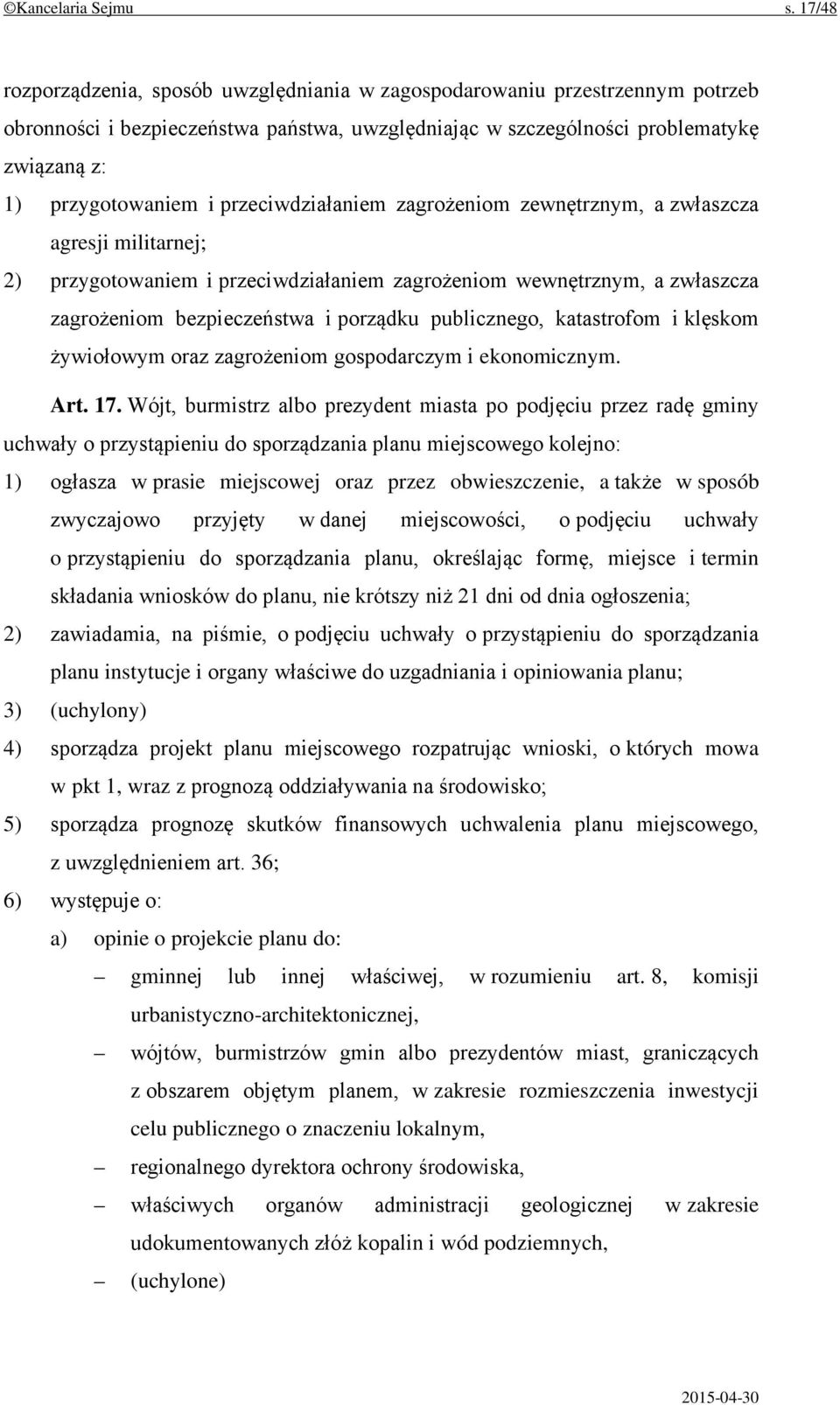 przeciwdziałaniem zagrożeniom zewnętrznym, a zwłaszcza agresji militarnej; 2) przygotowaniem i przeciwdziałaniem zagrożeniom wewnętrznym, a zwłaszcza zagrożeniom bezpieczeństwa i porządku