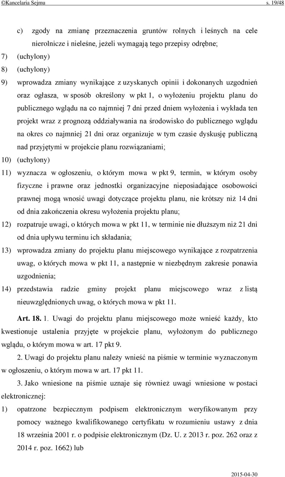 uzyskanych opinii i dokonanych uzgodnień oraz ogłasza, w sposób określony w pkt 1, o wyłożeniu projektu planu do publicznego wglądu na co najmniej 7 dni przed dniem wyłożenia i wykłada ten projekt