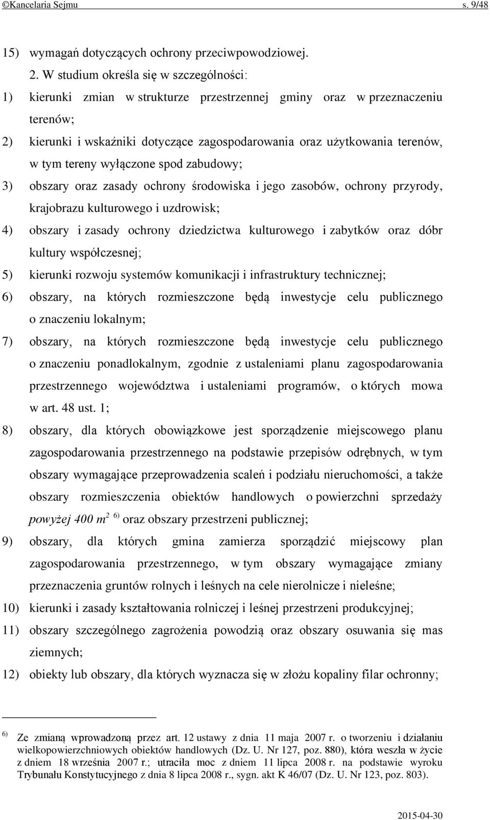 tym tereny wyłączone spod zabudowy; 3) obszary oraz zasady ochrony środowiska i jego zasobów, ochrony przyrody, krajobrazu kulturowego i uzdrowisk; 4) obszary i zasady ochrony dziedzictwa kulturowego