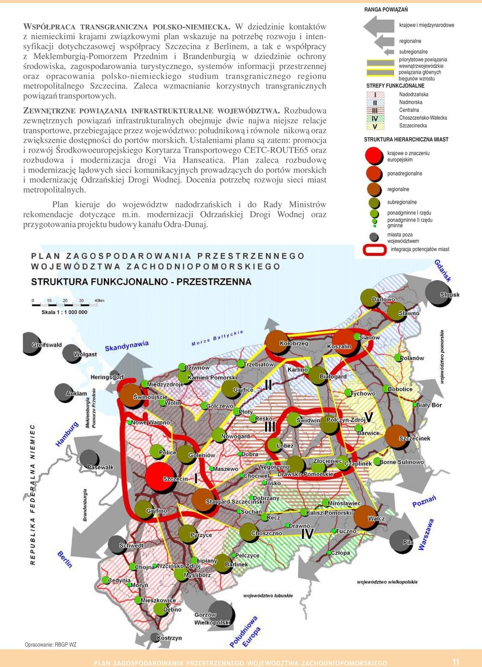 Przednim i Brandenburgią w dziedzinie ochrony środowiska, zagospodarowania turystycznego, systemów informacji przestrzennej oraz opracowania polsko-niemieckiego studium transgranicznego regionu