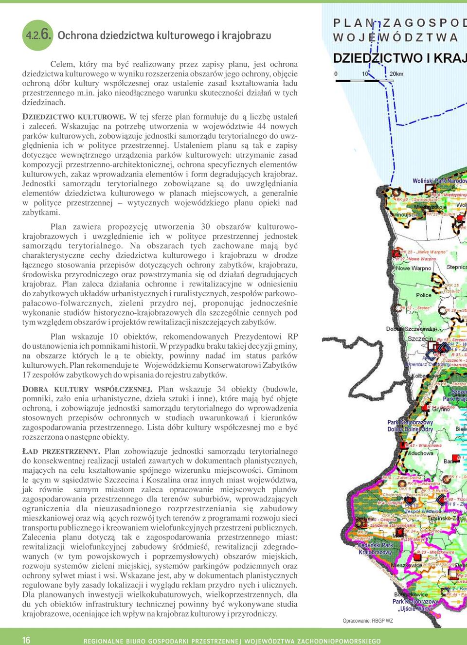 Wskazując na potrzebę utworzenia w województwie 44 nowych parków kulturowych, zobowiązuje jednostki samorządu terytorialnego do uwzględnienia ich w polityce przestrzennej.